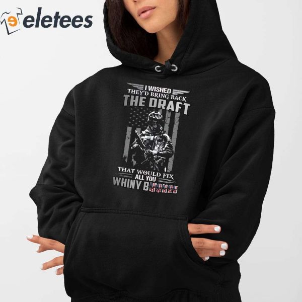 I Wished They’s Bring Back The Draft That Would Fix All You Whimy Bitches Shirt