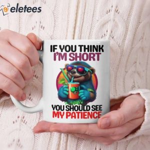 If You Think Im Short You Should See My Patience Mug 1