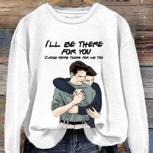 Matthew Perry I'll Be There For You Cause You're There For Me Too Long Sleeve Sweatshirt