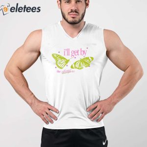 Ill Get By Like I Always Do Shirt 4