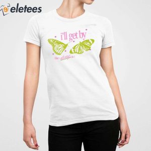 Ill Get By Like I Always Do Shirt 5