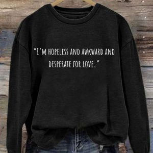Matthew Perry I’m Hopeless And Awkward And Desperate For Love Long Sleeve Sweatshirt