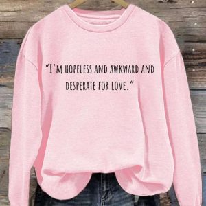 Im Hopeless And Awkward And Desperate For Love Long Sleeve Sweatshirt 2