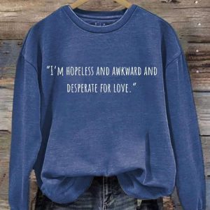 Im Hopeless And Awkward And Desperate For Love Long Sleeve Sweatshirt 3