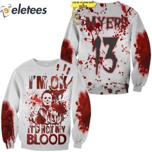 Im Ok It Is Not My Blood Michael Myers 3D All Over Printed Shirt 3