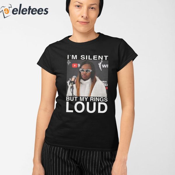 I’m Silent But My Rings Loud Shirt