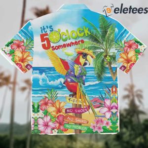 Its 5 Oclock Somewhere Parrot Hawaiian Shirt 2