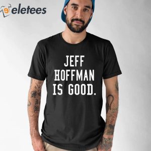 Jeff Hoffman Is Good New Shirt 1