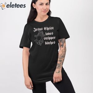 Jesus Christ Loves Stripper Bitches Shirt 4