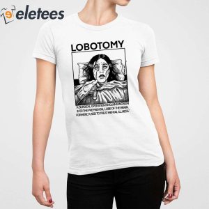 Lobotomy A Surgical Operation Involving Incision Into The Prefrontal Lobe Of The Brain Shirt 2
