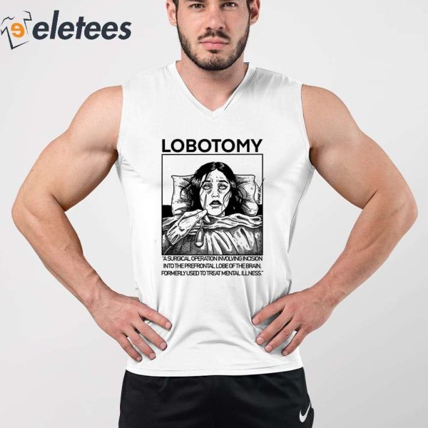 Lobotomy A Surgical Operation Involving Incision Into The Prefrontal Lobe Of The Brain Shirt