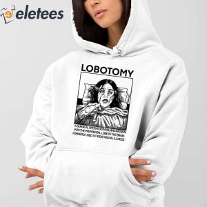 Lobotomy A Surgical Operation Involving Incision Into The Prefrontal Lobe Of The Brain Shirt 4