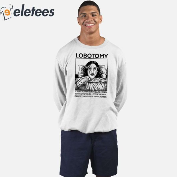 Lobotomy A Surgical Operation Involving Incision Into The Prefrontal Lobe Of The Brain Shirt