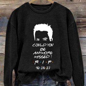 Matthew Perry Could You Be Anymore Missed RIP Long Sleeve Sweatshirt 2