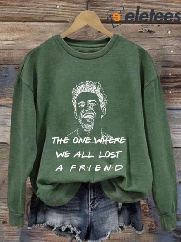 Matthew Perry The One Where We All Lost A Friend Long Sleeve Sweatshirt