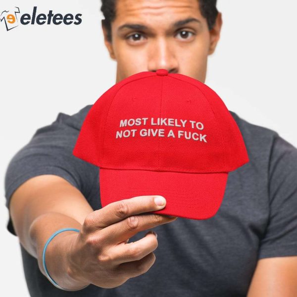 Most Likely To Not Give A Fuck Hat
