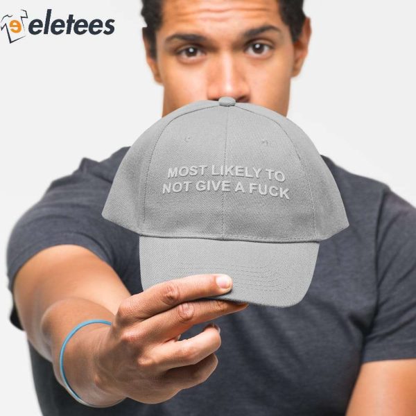 Most Likely To Not Give A Fuck Hat
