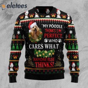 My Poodle Thinks I'm Perfect Ugly Christmas Sweater