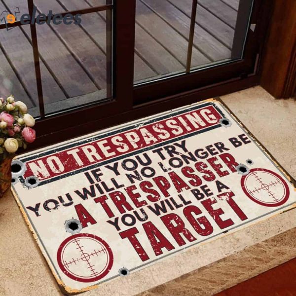 NO TRESPASSING IF YOU TRY YOU WILL NO LONGER BE A TRESPASSER YOU WILL BE A TARGET Doormat