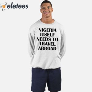 Nigeria Itself Needs To Travel Abroad Shirt 2