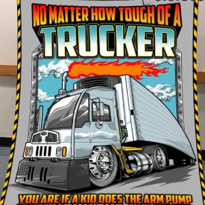 No Matter How Tough Of A Trucker You Are If A Kid Does The Arm Pump You Honk The Air Horn Blanket 1