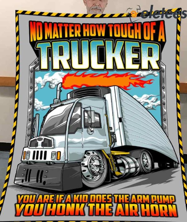 No Matter How Tough Of A Trucker You Are If A Kid Does The Arm Pump You Honk The Air Horn Blanket