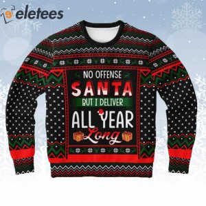 No Offense Santa But I Deliver All Year Long Ugly Christmas Sweater 1