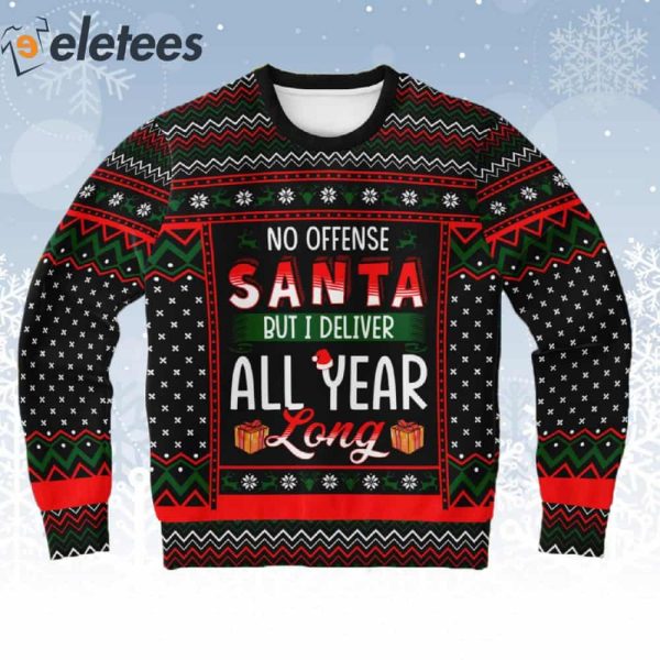 No Offense Santa But I Deliver All Year Long Ugly Christmas Sweater