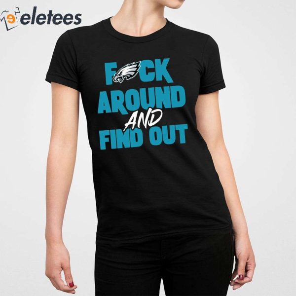 Philadelphia Eagles Fuck Around And Find Out Shirt
