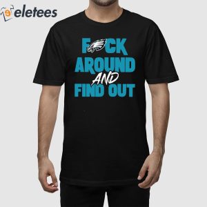 Philly Fuck Around and Find Out Eagles Shirt 4