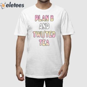 Plan B And Twisted Tea Shirt 1