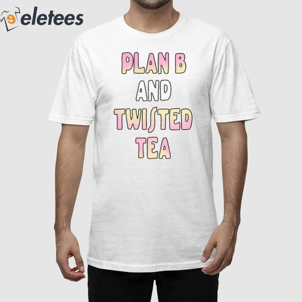Plan B And Twisted Tea Shirt