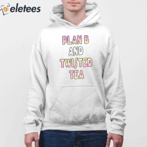 Plan B And Twisted Tea Shirt 4