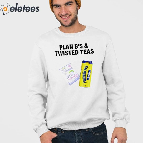 Plan B’S & Twisted Teas Shirt