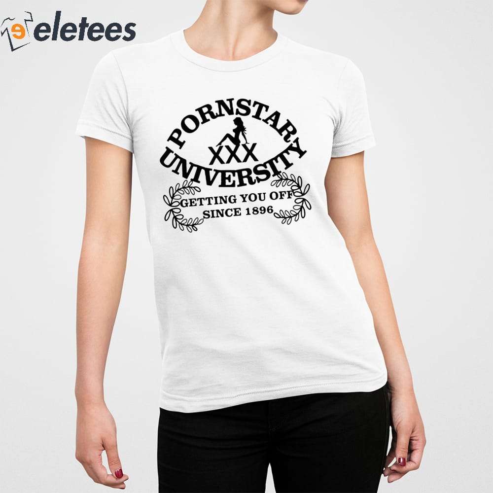 Pornstar University Getting You Off Since 1896 Shirt