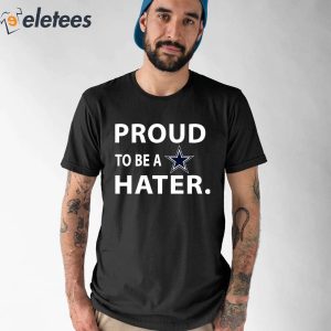 Proud To Be A Dallas Cowboys Hater Shirt 5