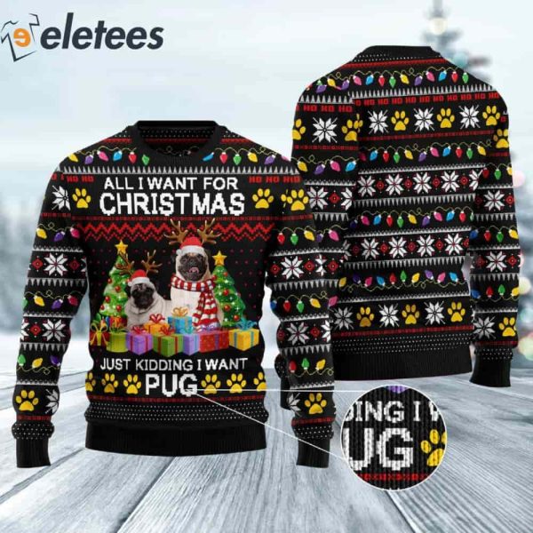 Pug All I Want For Christmas Ugly Sweater