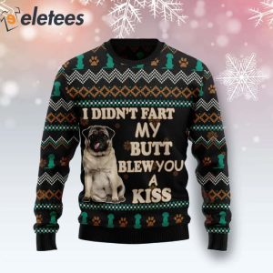 Pug I Didn't Fart My Butt Blew You A Kiss Ugly Christmas Sweater