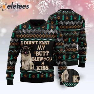 Pug I Didnt Fart My Butt Blew You A Kiss Ugly Christmas Sweater 2