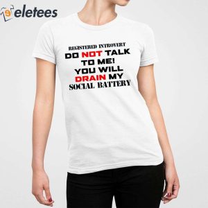 Registered Introvert Do Not Talk To Me You Will Drain My Social Battery Shirt 2