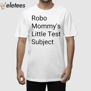 Robo Mommys Little Test Subject Shirt 2