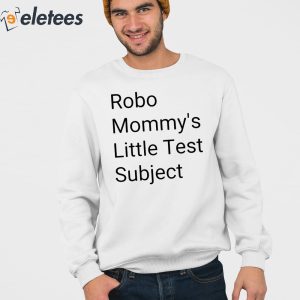 Robo Mommys Little Test Subject Shirt 3