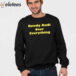 Rowdy Audi Over Everything Shirt 2