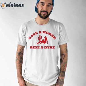 Save A Horse Ride A Dyke Shirt 1