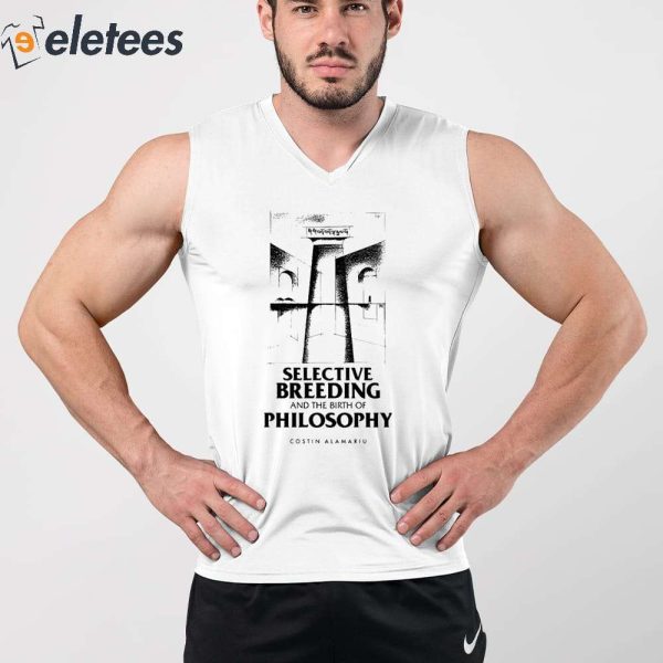 Selective Breeding And The Birth Of Philosophy Costin Alamariu Shirt