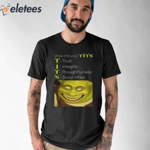Show Me Your Tits Trust Integrity Thoughtfulness Syour Tities Shirt 1