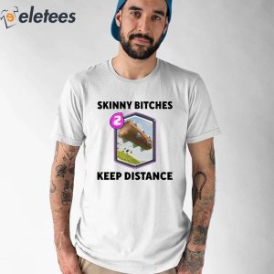 Skinny Bitches Keep Distance Shirt 1