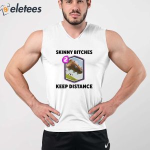 Skinny Bitches Keep Distance Shirt 3