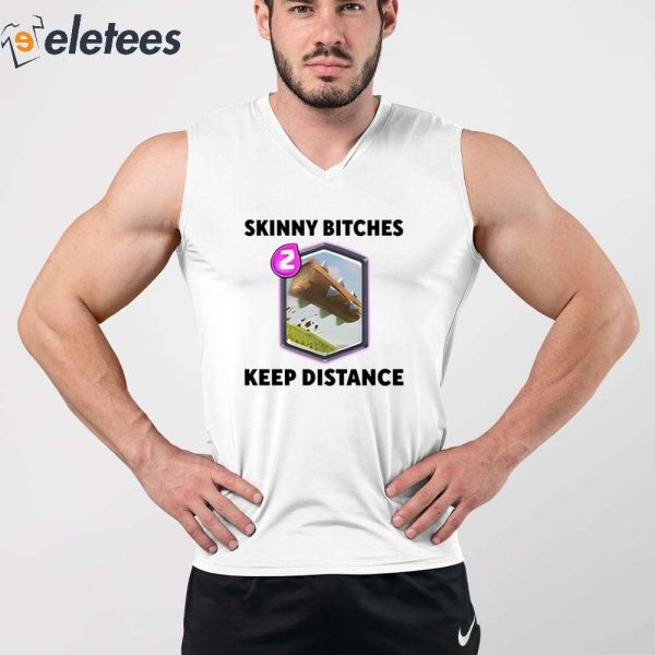 Skinny Bitches Keep Distance Shirt