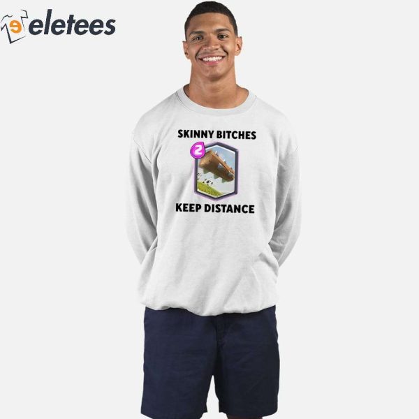 Skinny Bitches Keep Distance Shirt